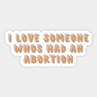 i love someone who's had an abortion Sticker